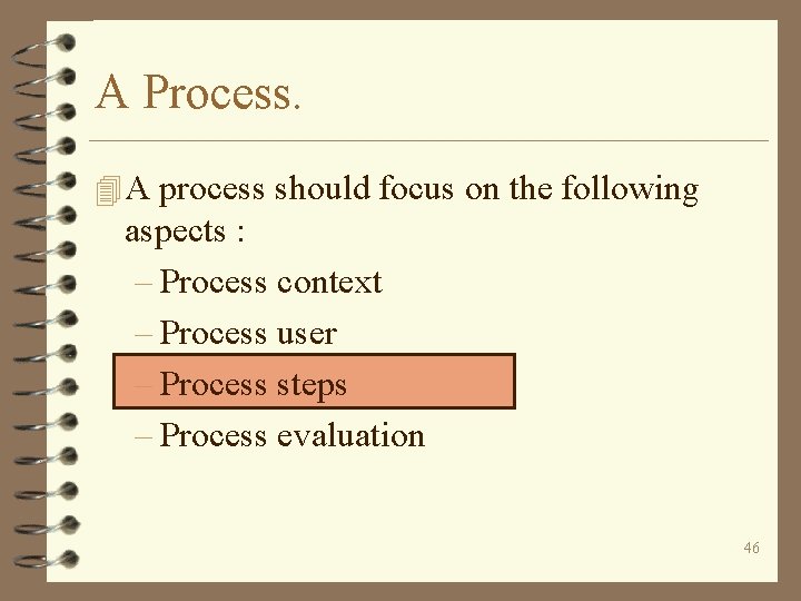 A Process. 4 A process should focus on the following aspects : – Process