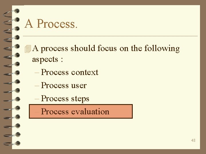 A Process. 4 A process should focus on the following aspects : – Process