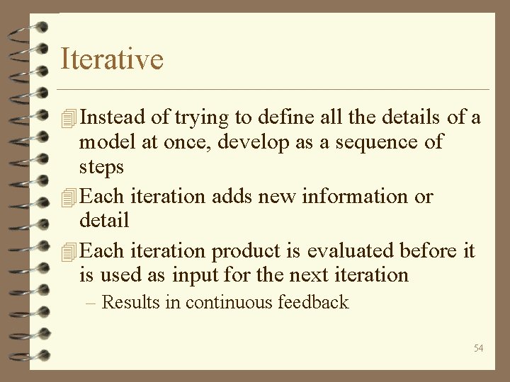 Iterative 4 Instead of trying to define all the details of a model at