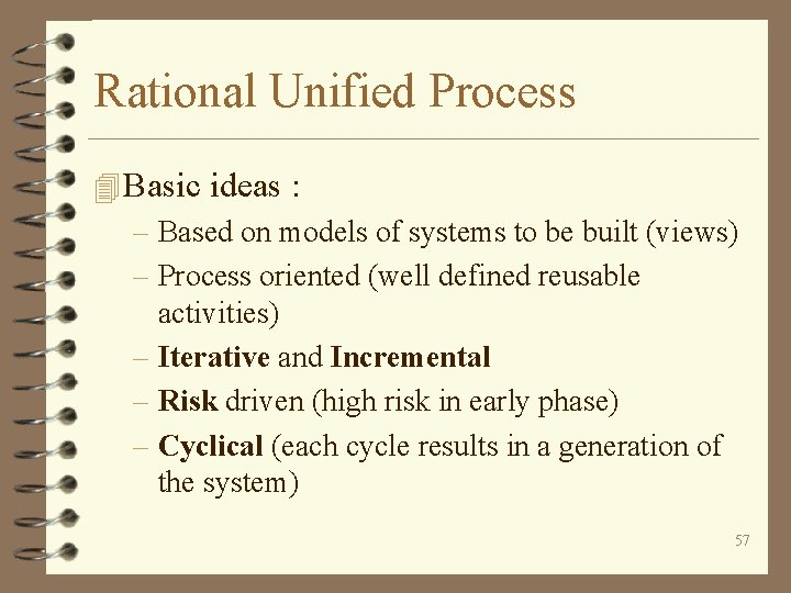 Rational Unified Process 4 Basic ideas : – Based on models of systems to