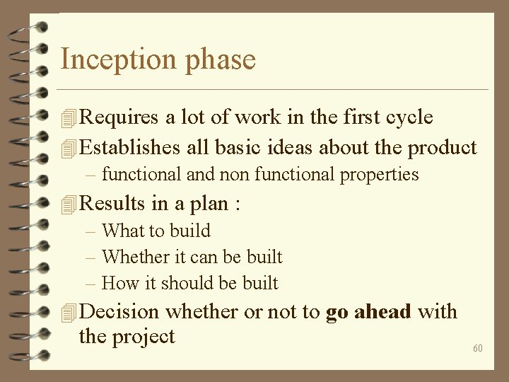 Inception phase 4 Requires a lot of work in the first cycle 4 Establishes