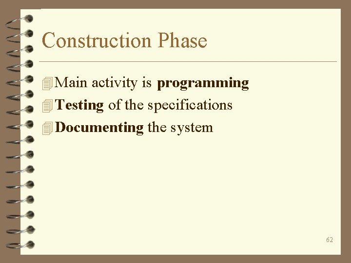 Construction Phase 4 Main activity is programming 4 Testing of the specifications 4 Documenting