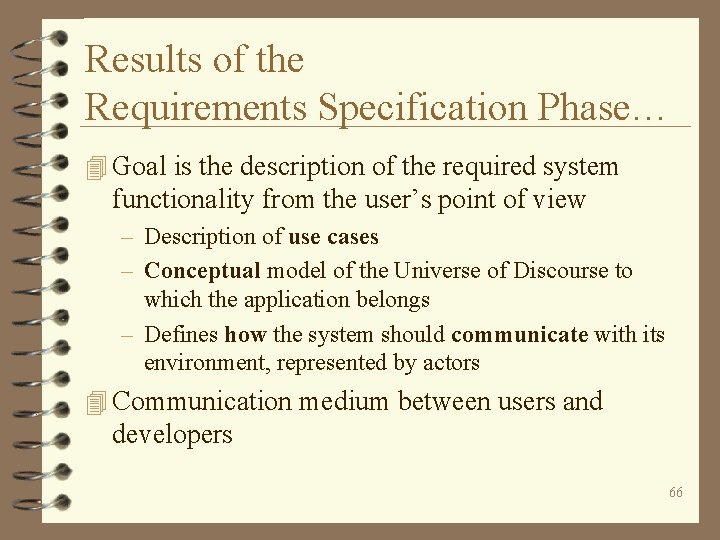 Results of the Requirements Specification Phase… 4 Goal is the description of the required