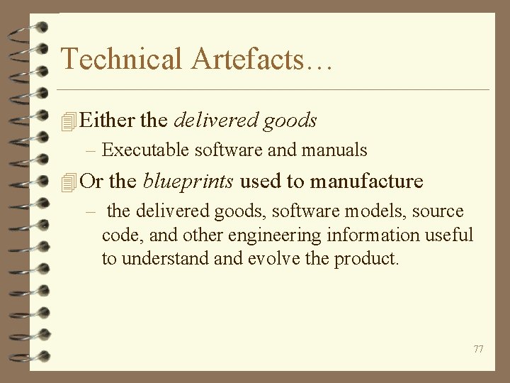 Technical Artefacts… 4 Either the delivered goods – Executable software and manuals 4 Or