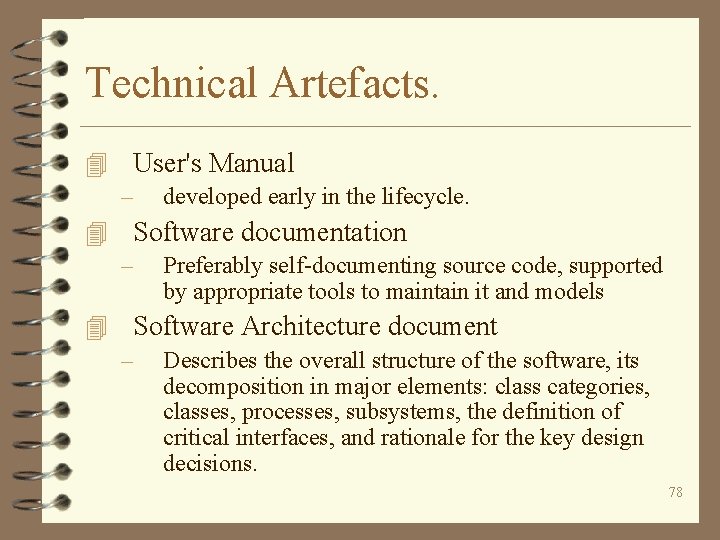 Technical Artefacts. 4 User's Manual – developed early in the lifecycle. 4 Software documentation