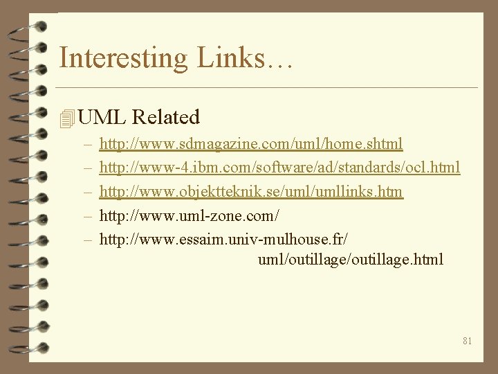 Interesting Links… 4 UML Related – – – http: //www. sdmagazine. com/uml/home. shtml http: