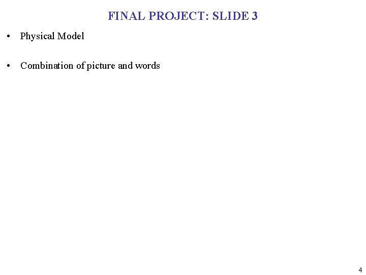 FINAL PROJECT: SLIDE 3 • Physical Model • Combination of picture and words 4