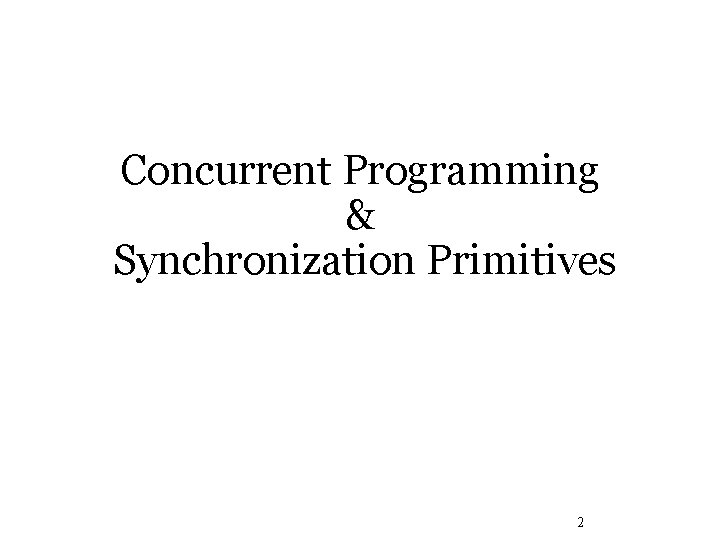 Concurrent Programming & Synchronization Primitives 2 