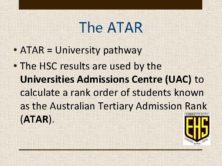 The ATAR • ATAR = University pathway • The HSC results are used by