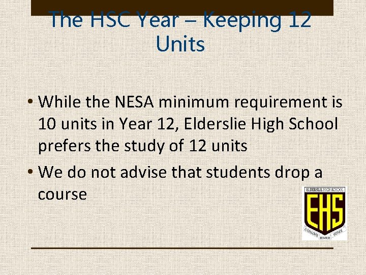 The HSC Year – Keeping 12 Units • While the NESA minimum requirement is