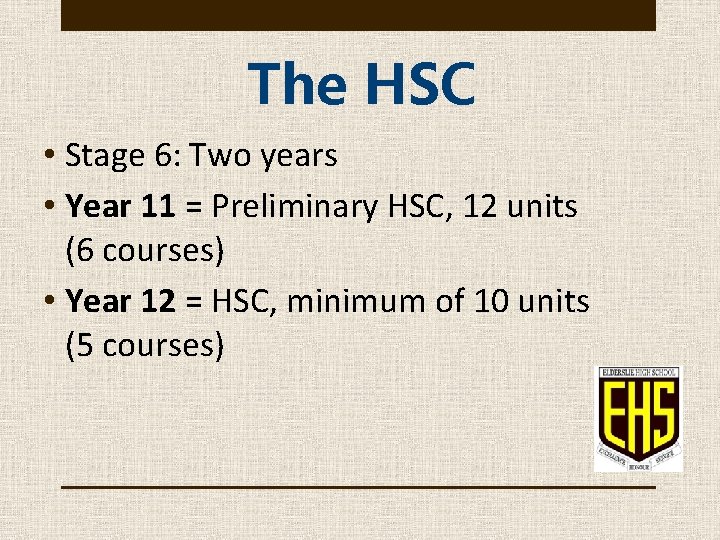 The HSC • Stage 6: Two years • Year 11 = Preliminary HSC, 12