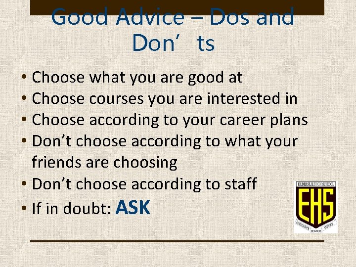 Good Advice – Dos and Don’ts • Choose what you are good at •