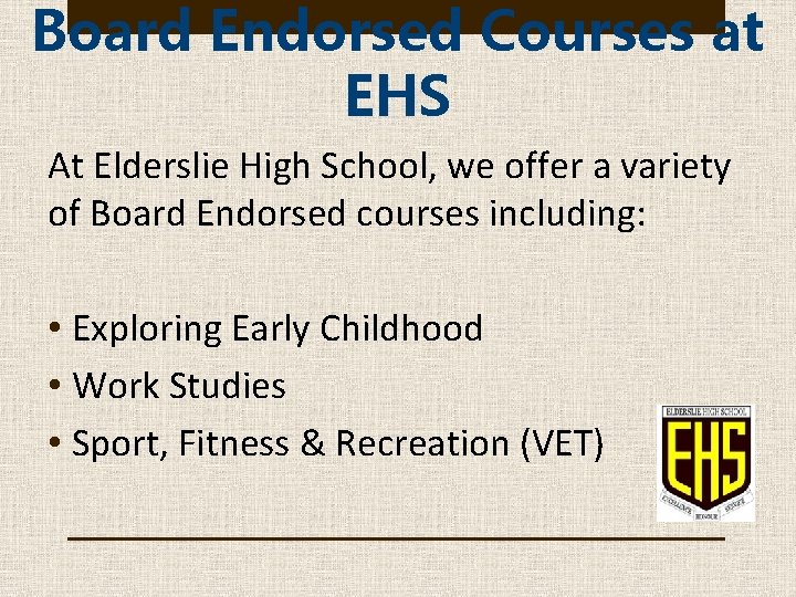 Board Endorsed Courses at EHS At Elderslie High School, we offer a variety of