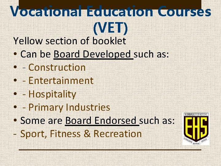 Vocational Education Courses (VET) Yellow section of booklet • Can be Board Developed such