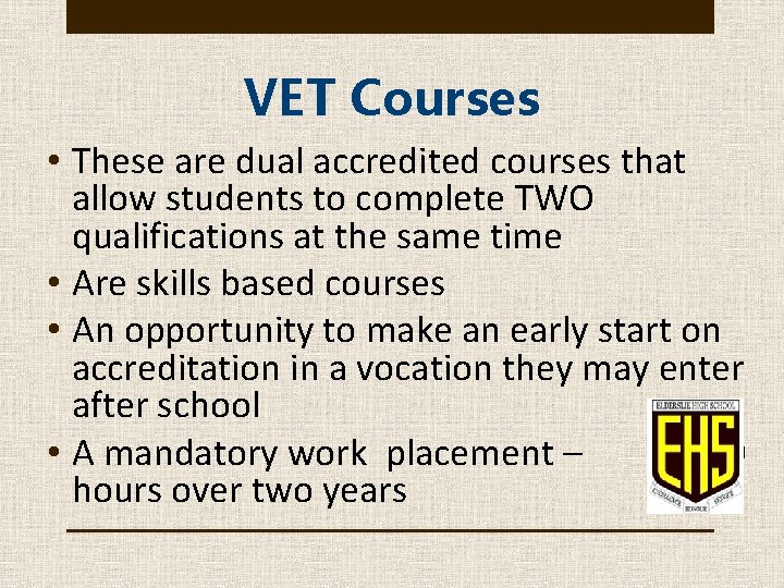 VET Courses • These are dual accredited courses that allow students to complete TWO