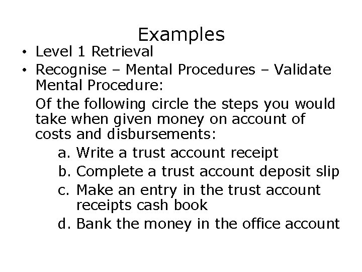 Examples • Level 1 Retrieval • Recognise – Mental Procedures – Validate Mental Procedure: