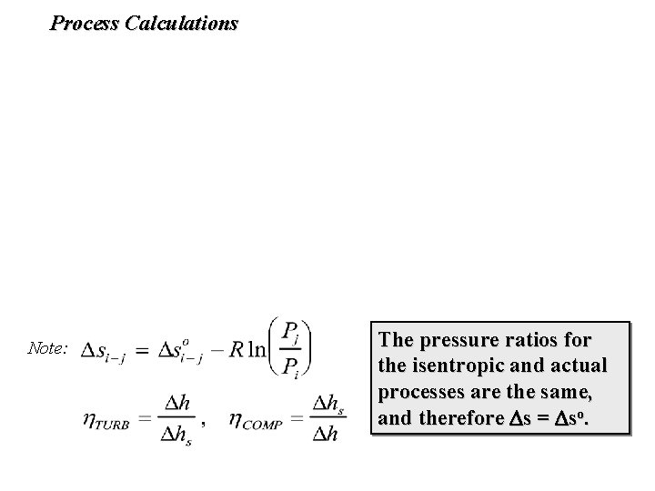 Process Calculations Note: The pressure ratios for the isentropic and actual processes are the