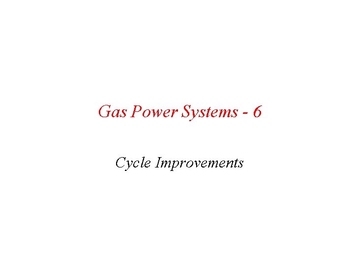Gas Power Systems - 6 Cycle Improvements 