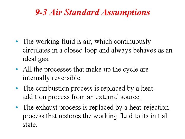 9 -3 Air Standard Assumptions • The working fluid is air, which continuously circulates