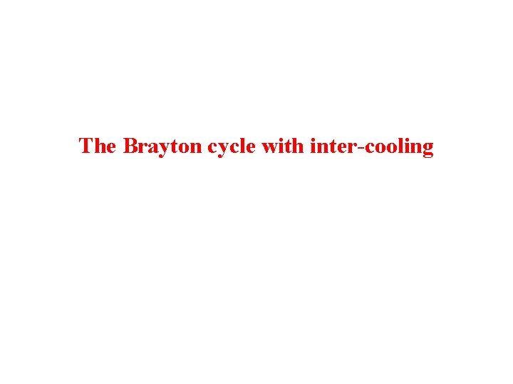 The Brayton cycle with inter-cooling 