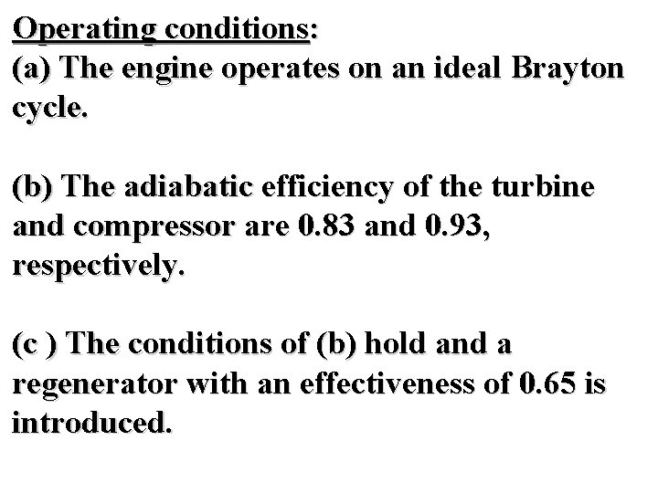 Operating conditions: (a) The engine operates on an ideal Brayton cycle. (b) The adiabatic