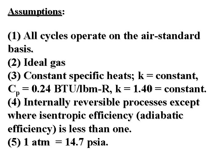 Assumptions: (1) All cycles operate on the air-standard basis. (2) Ideal gas (3) Constant