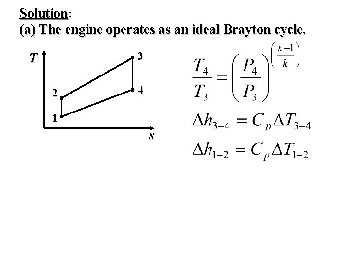 Solution: (a) The engine operates as an ideal Brayton cycle. 3 T 2 4