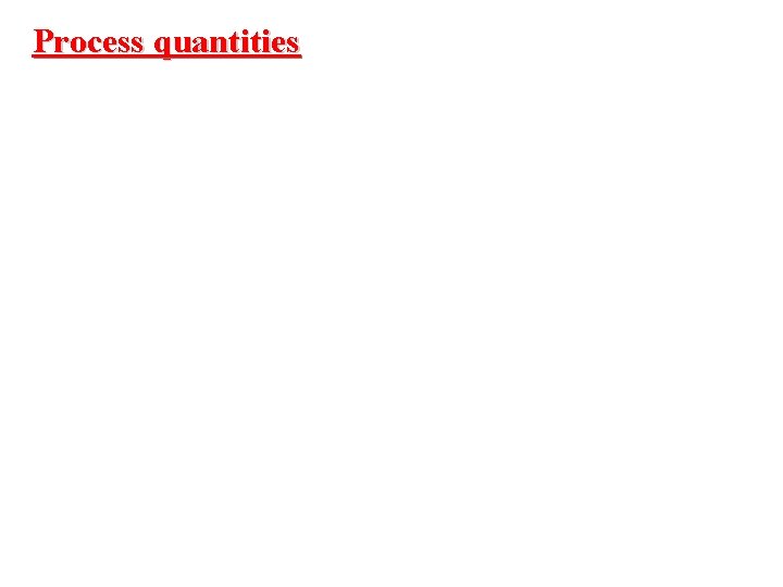 Process quantities 