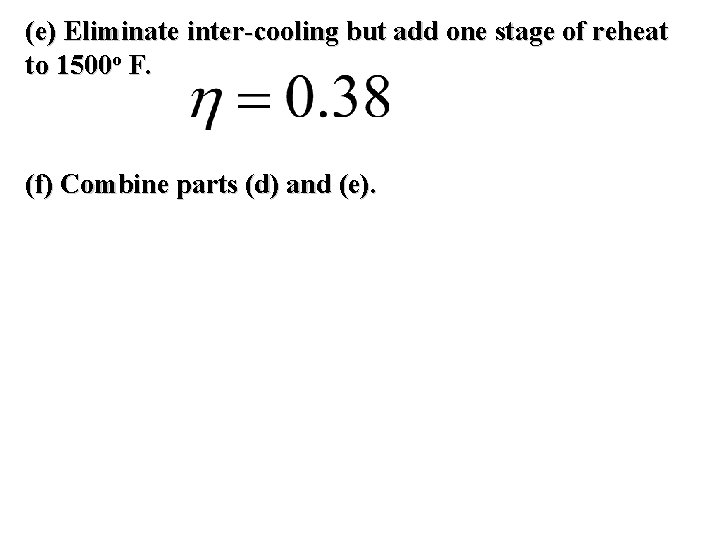 (e) Eliminate inter-cooling but add one stage of reheat to 1500 o F. (f)