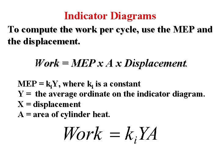 Indicator Diagrams To compute the work per cycle, use the MEP and the displacement.