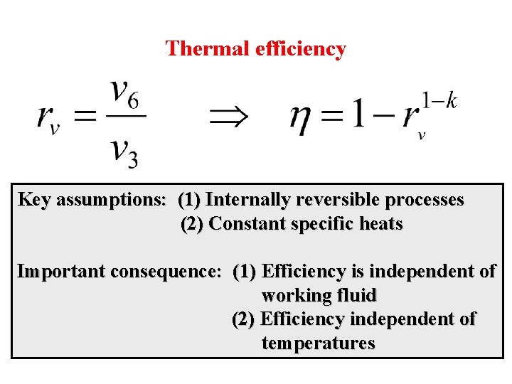 Thermal efficiency Key assumptions: (1) Internally reversible processes (2) Constant specific heats Important consequence: