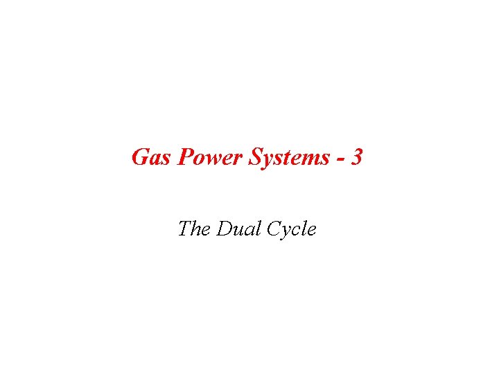 Gas Power Systems - 3 The Dual Cycle 