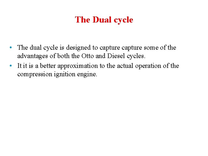 The Dual cycle • The dual cycle is designed to capture some of the