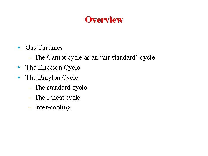 Overview • Gas Turbines – The Carnot cycle as an “air standard” cycle •