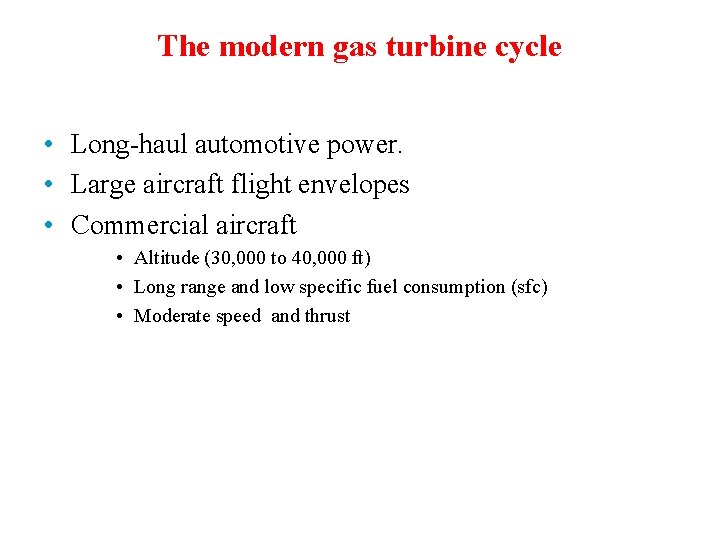 The modern gas turbine cycle • Long-haul automotive power. • Large aircraft flight envelopes