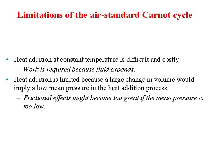 Limitations of the air-standard Carnot cycle • Heat addition at constant temperature is difficult