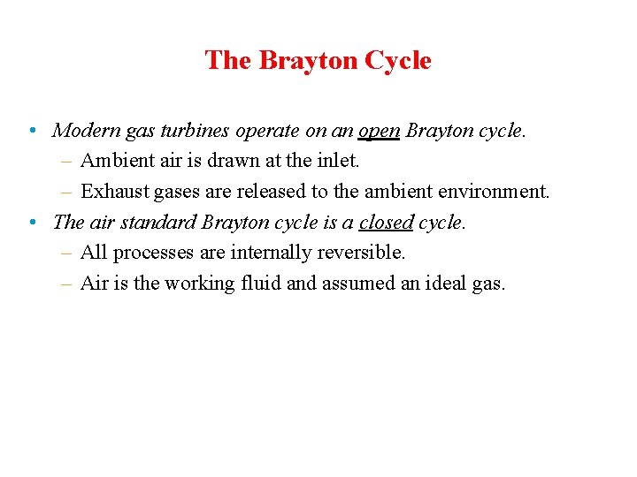 The Brayton Cycle • Modern gas turbines operate on an open Brayton cycle. –