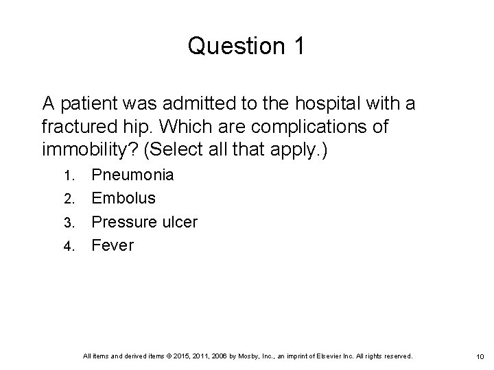 Question 1 A patient was admitted to the hospital with a fractured hip. Which