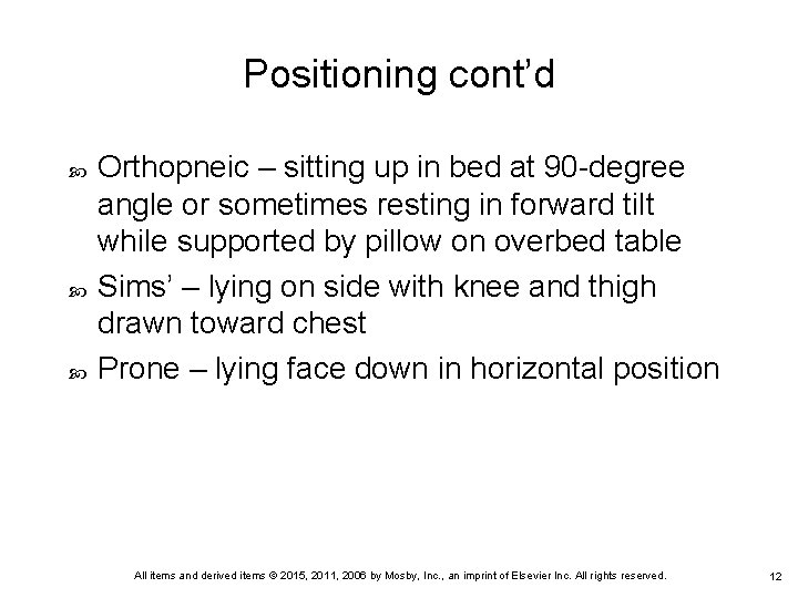 Positioning cont’d Orthopneic – sitting up in bed at 90 -degree angle or sometimes