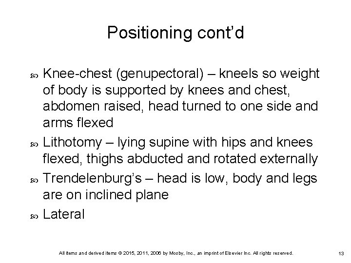 Positioning cont’d Knee-chest (genupectoral) – kneels so weight of body is supported by knees