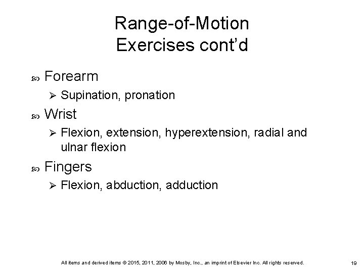 Range-of-Motion Exercises cont’d Forearm Ø Wrist Ø Supination, pronation Flexion, extension, hyperextension, radial and