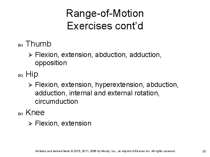 Range-of-Motion Exercises cont’d Thumb Ø Hip Ø Flexion, extension, abduction, adduction, opposition Flexion, extension,