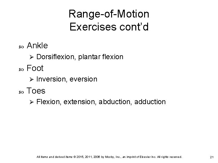 Range-of-Motion Exercises cont’d Ankle Ø Foot Ø Dorsiflexion, plantar flexion Inversion, eversion Toes Ø