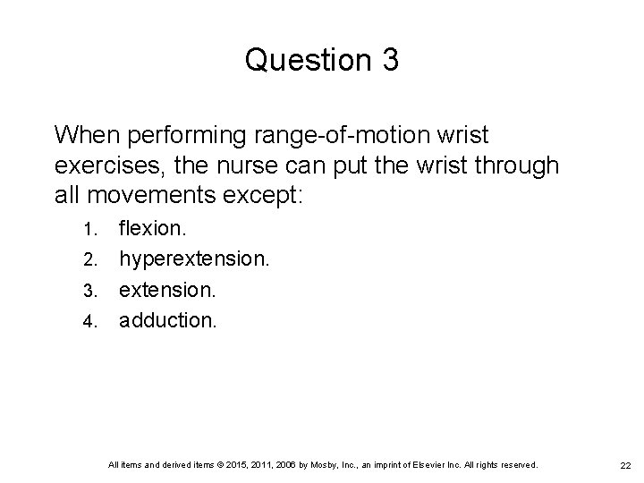Question 3 When performing range-of-motion wrist exercises, the nurse can put the wrist through