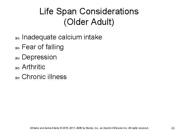 Life Span Considerations (Older Adult) Inadequate calcium intake Fear of falling Depression Arthritic Chronic