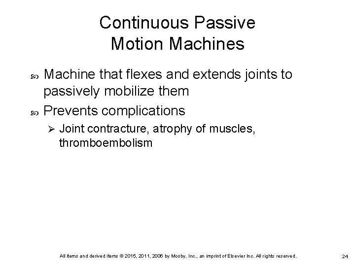 Continuous Passive Motion Machines Machine that flexes and extends joints to passively mobilize them