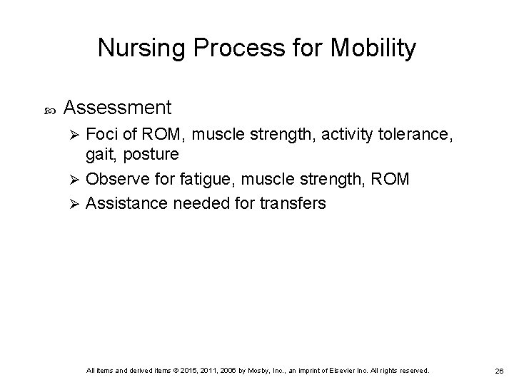 Nursing Process for Mobility Assessment Foci of ROM, muscle strength, activity tolerance, gait, posture