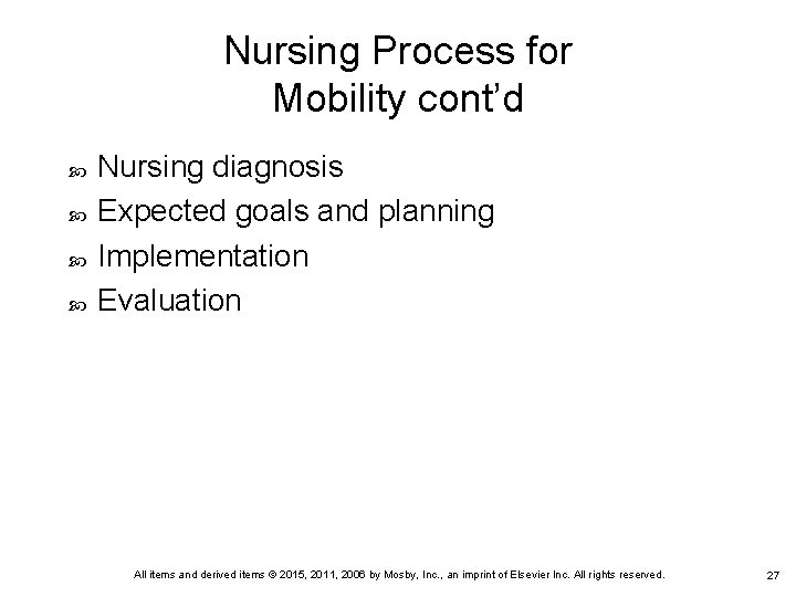 Nursing Process for Mobility cont’d Nursing diagnosis Expected goals and planning Implementation Evaluation All