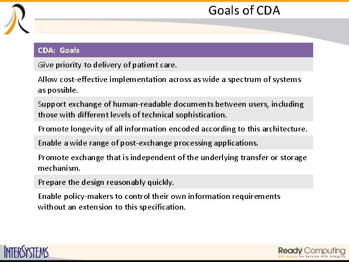 Goals of CDA: Goals Give priority to delivery of patient care. Allow cost-effective implementation