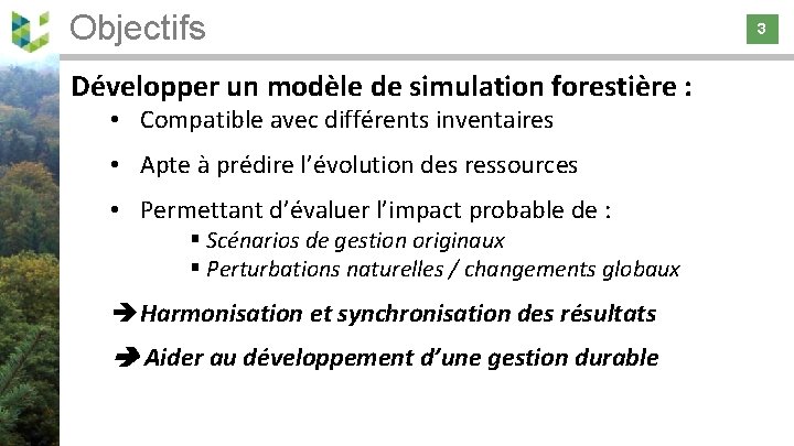 Objectifs 3 Développer un modèle de simulation forestière : • Compatible avec différents inventaires